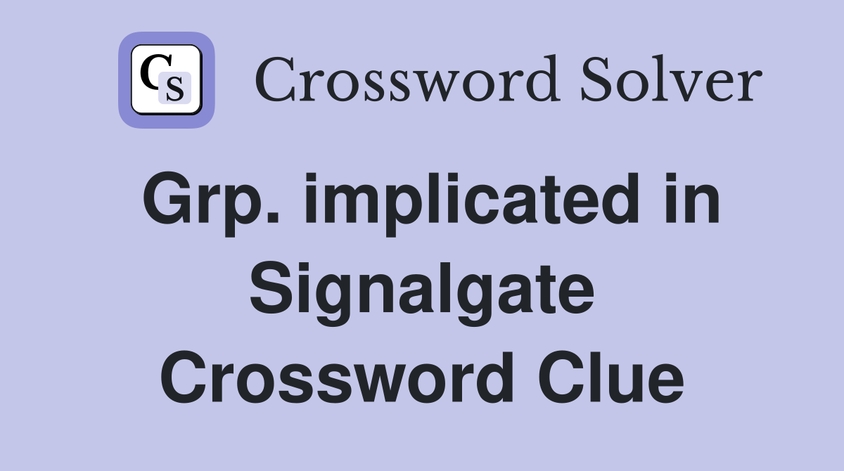Grp. implicated in Signalgate Crossword Clue