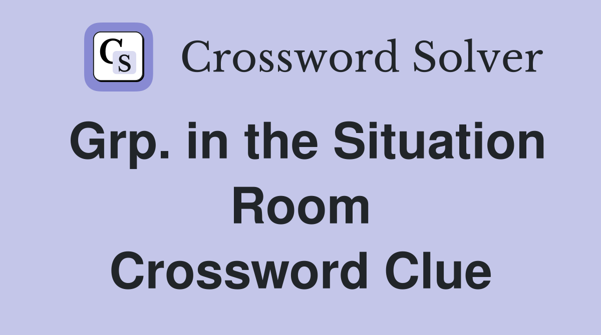 Grp. in the Situation Room Crossword Clue