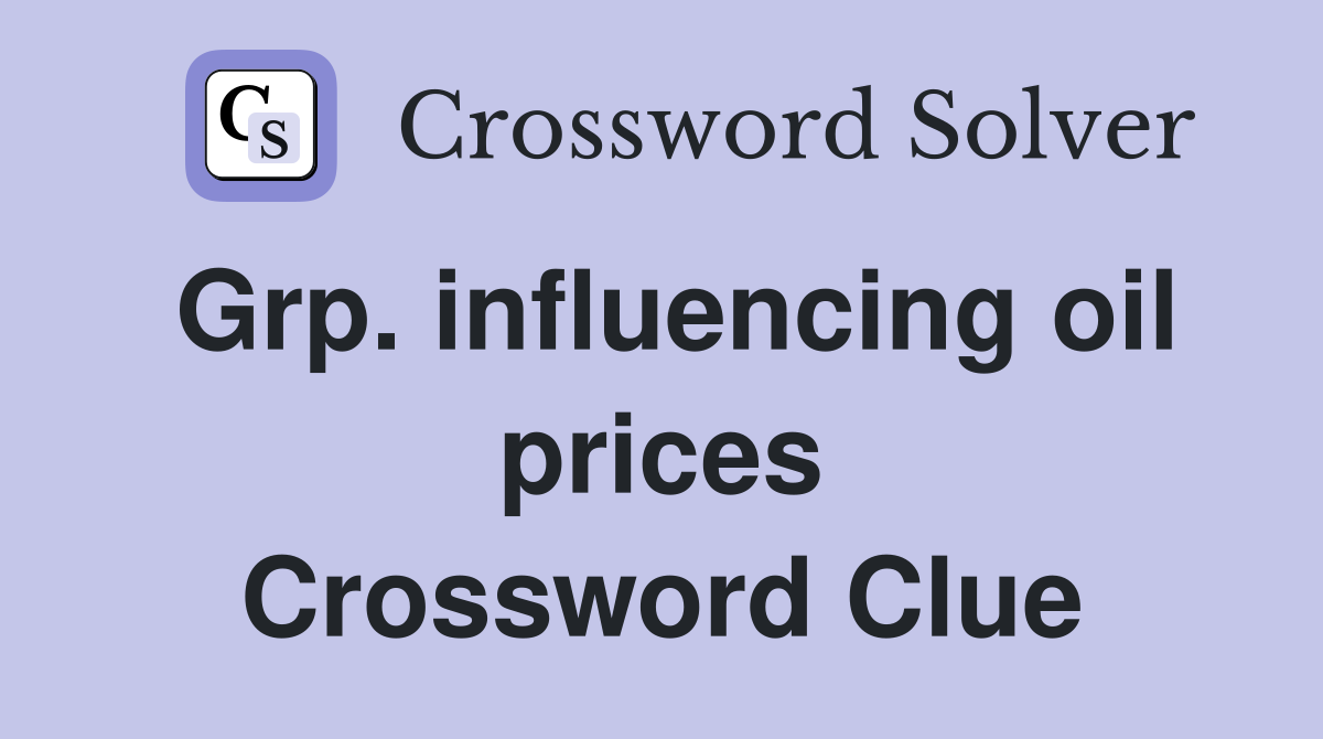 Grp. influencing oil prices Crossword Clue