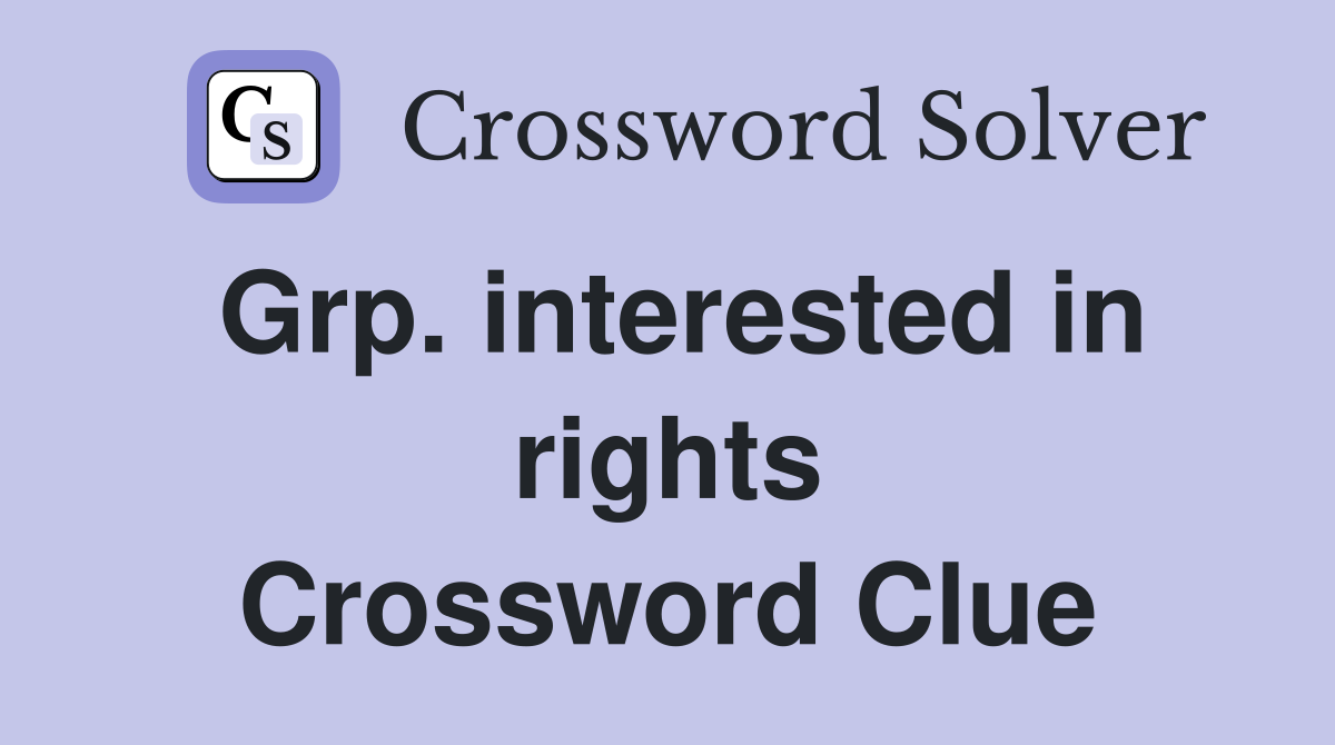 Grp. interested in rights Crossword Clue