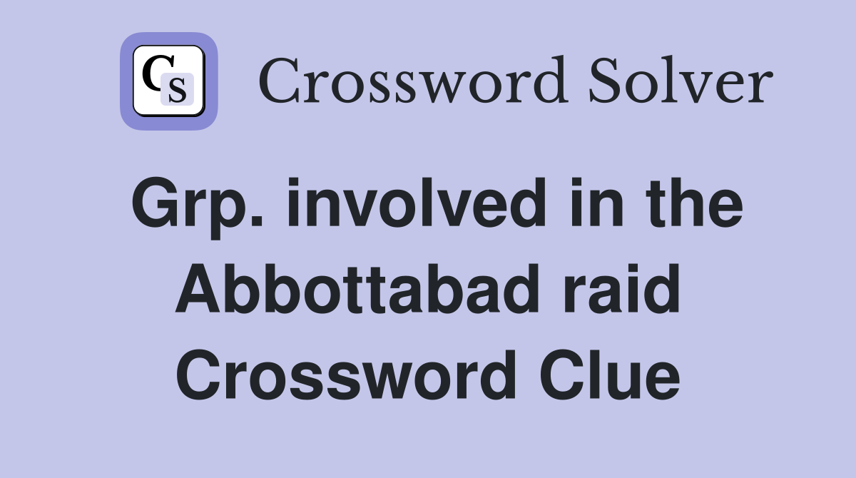 Grp. involved in the Abbottabad raid Crossword Clue