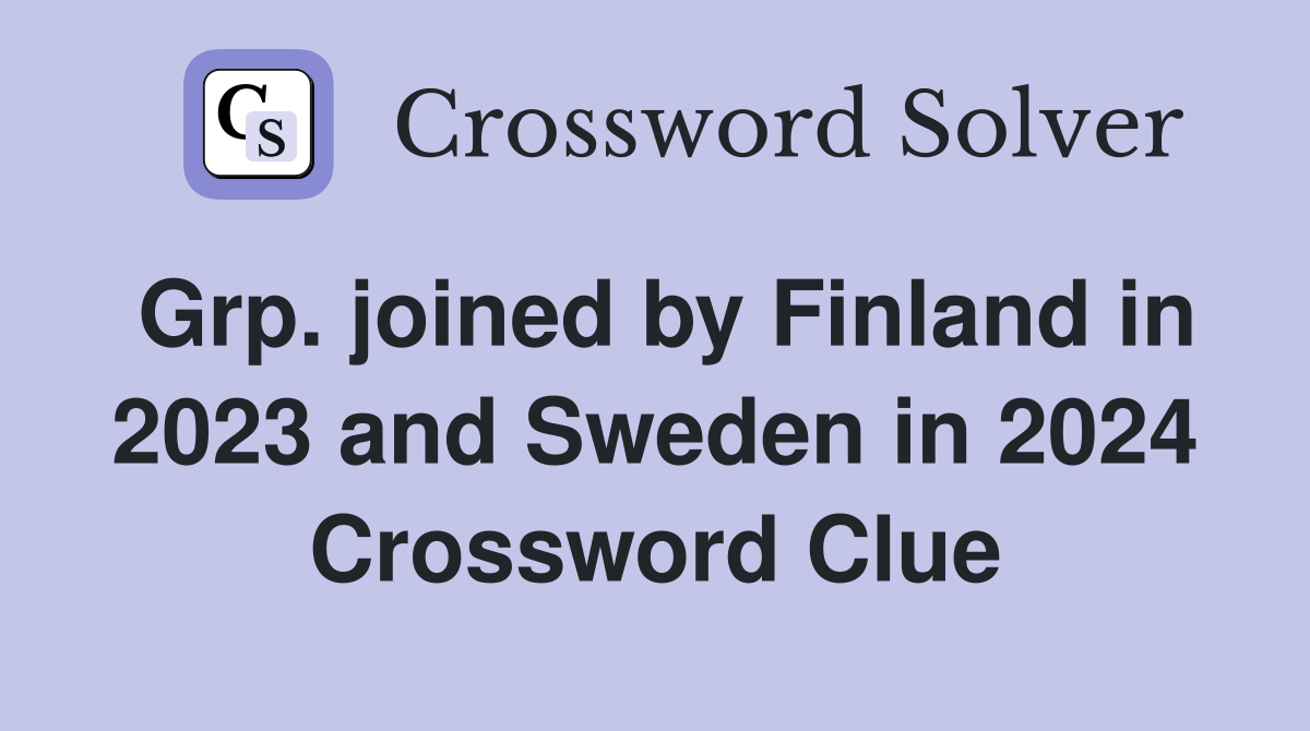 Grp. joined by Finland in 2023 and Sweden in 2024 Crossword Clue