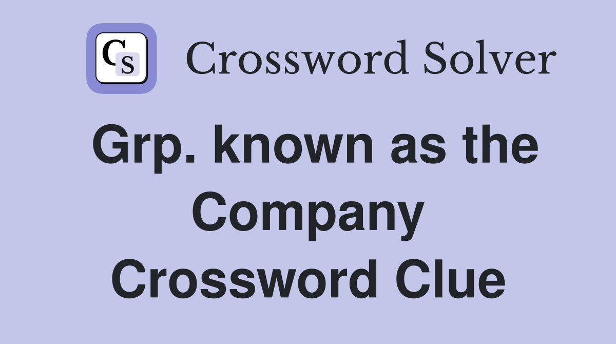 Grp. known as the Company Crossword Clue