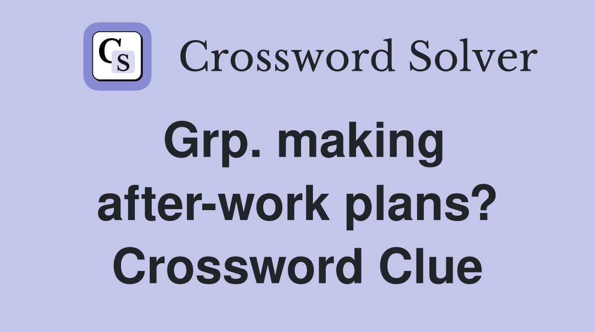 Grp. making after-work plans? Crossword Clue