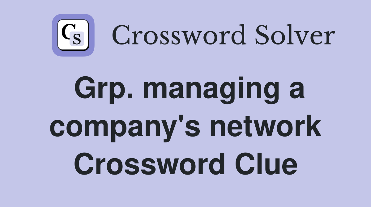 Grp. managing a company's network Crossword Clue
