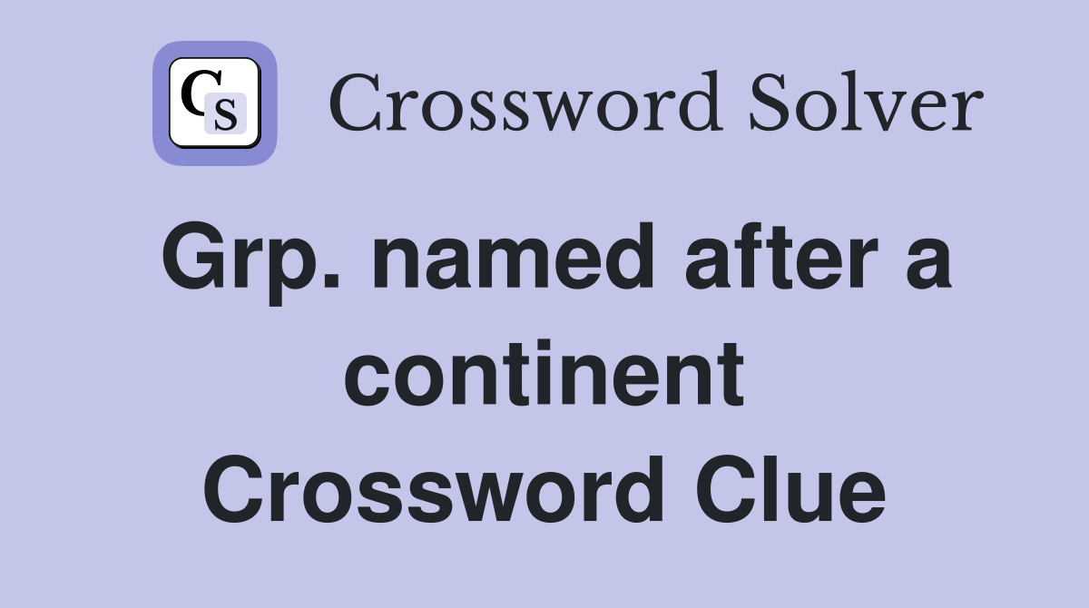 Grp. named after a continent Crossword Clue