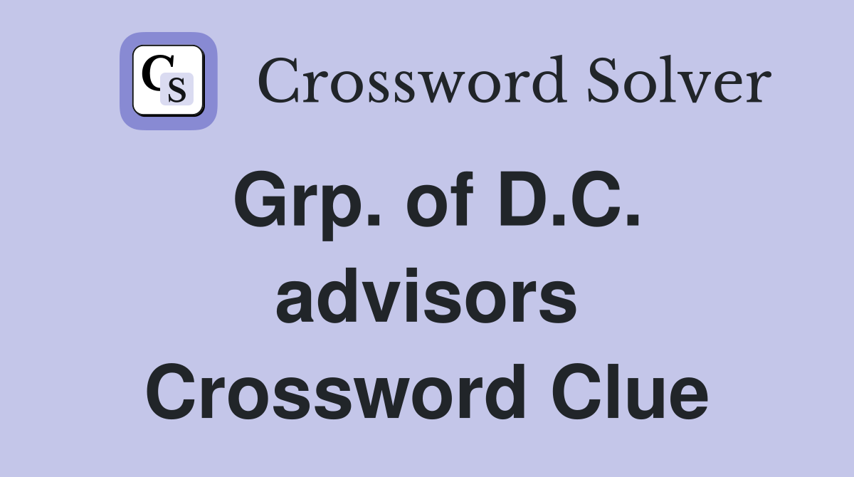 Grp. of D.C. advisors Crossword Clue