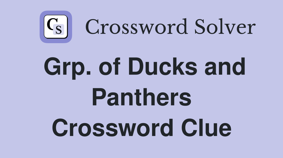 Grp. of Ducks and Panthers Crossword Clue
