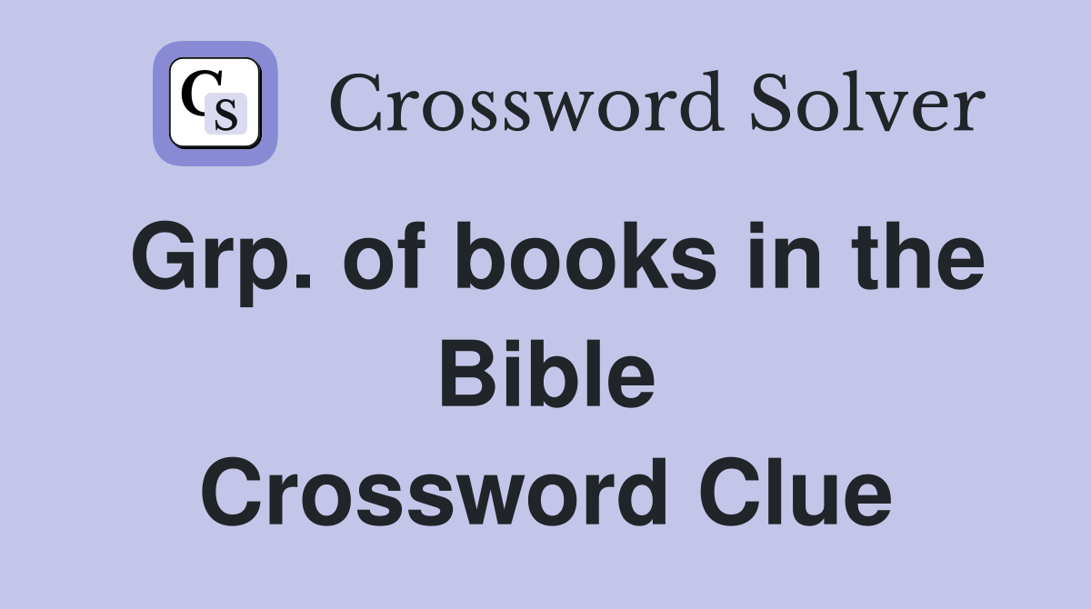 Grp. of books in the Bible Crossword Clue