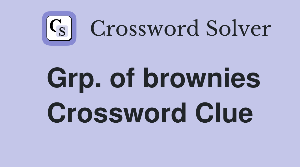 Grp. of brownies Crossword Clue