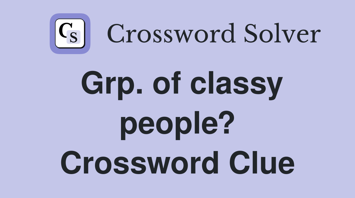 Grp. of classy people? Crossword Clue