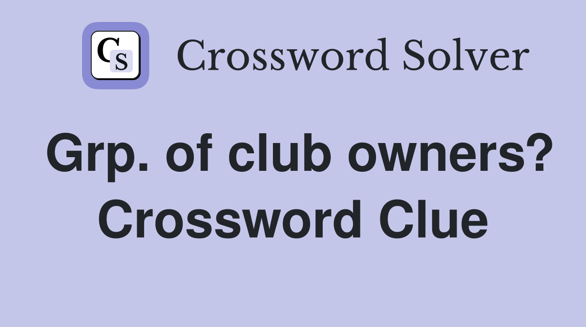 Grp. of club owners? Crossword Clue