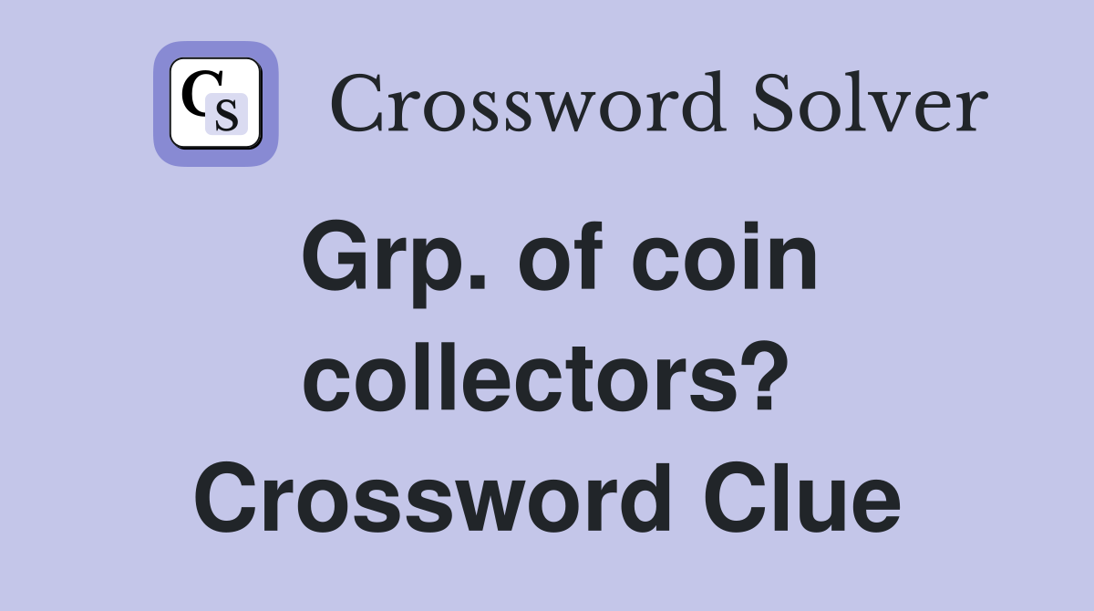 Grp. of coin collectors? Crossword Clue