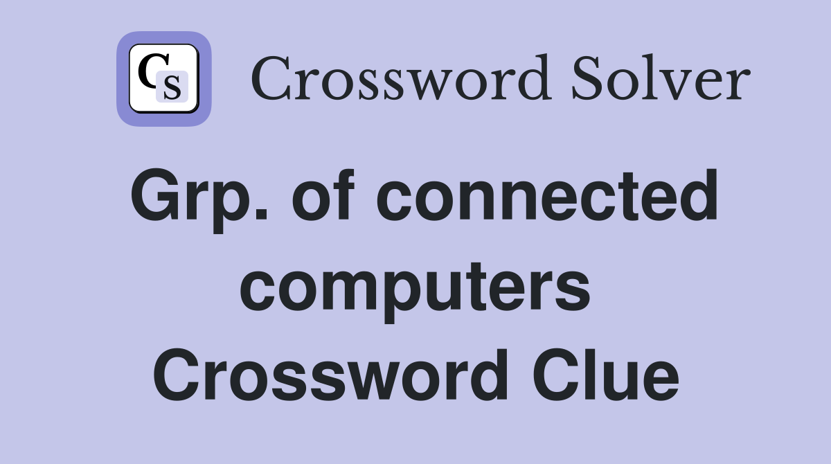 Grp. of connected computers Crossword Clue
