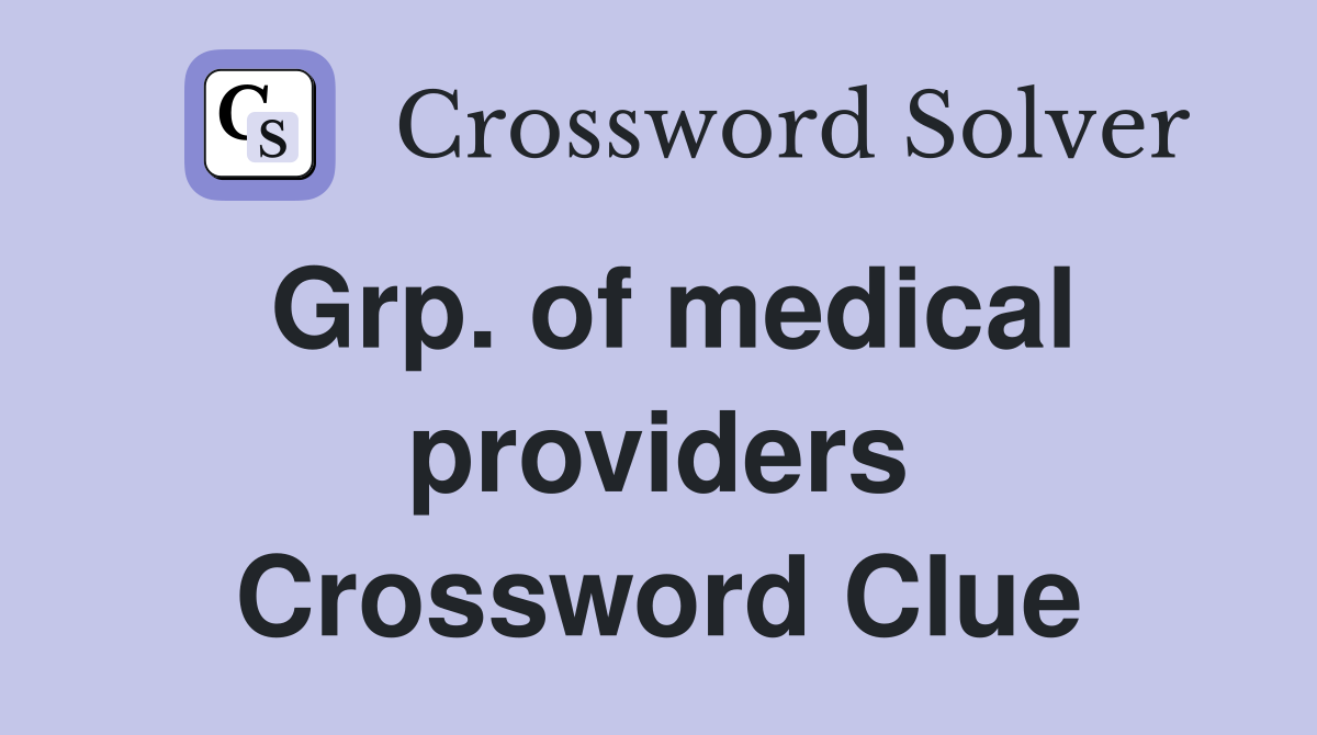 Grp. of medical providers Crossword Clue