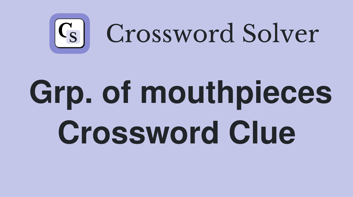 Grp. of mouthpieces Crossword Clue