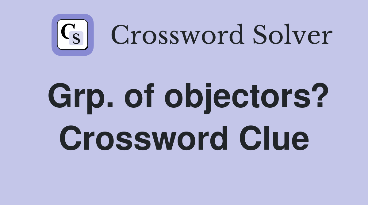 Grp. of objectors? Crossword Clue