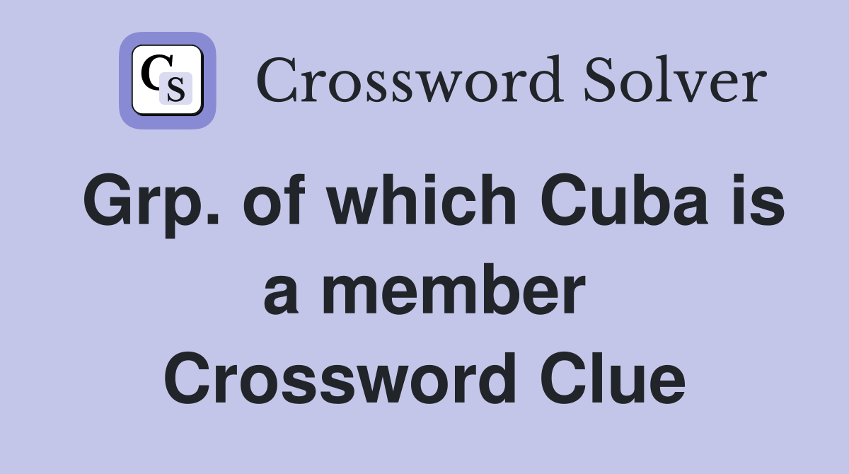 Grp. of which Cuba is a member Crossword Clue