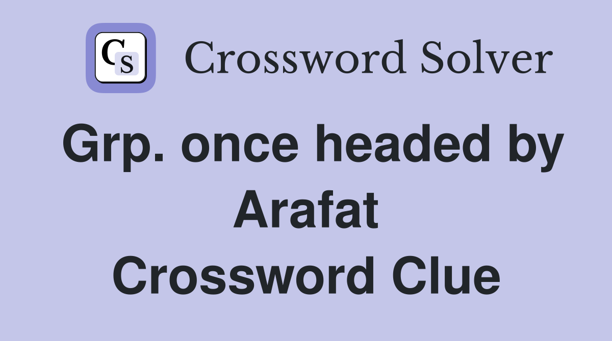 Grp. once headed by Arafat Crossword Clue