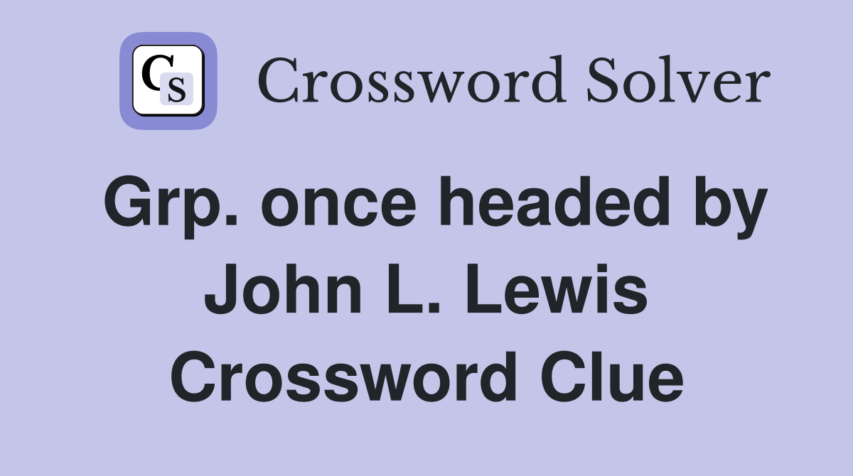 Grp. once headed by John L. Lewis Crossword Clue