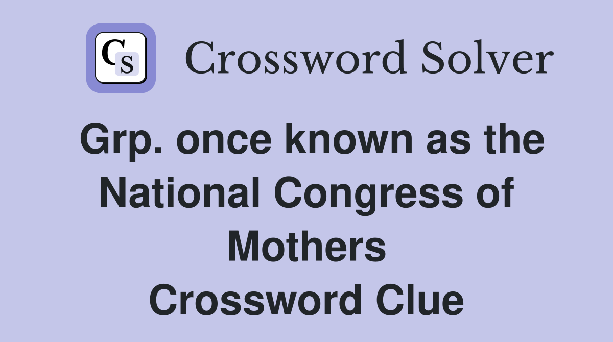 Grp. once known as the National Congress of Mothers Crossword Clue