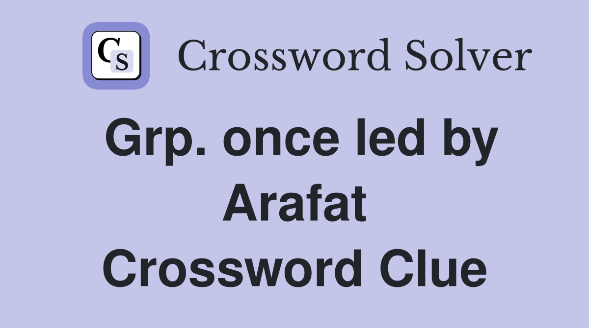Grp. once led by Arafat Crossword Clue