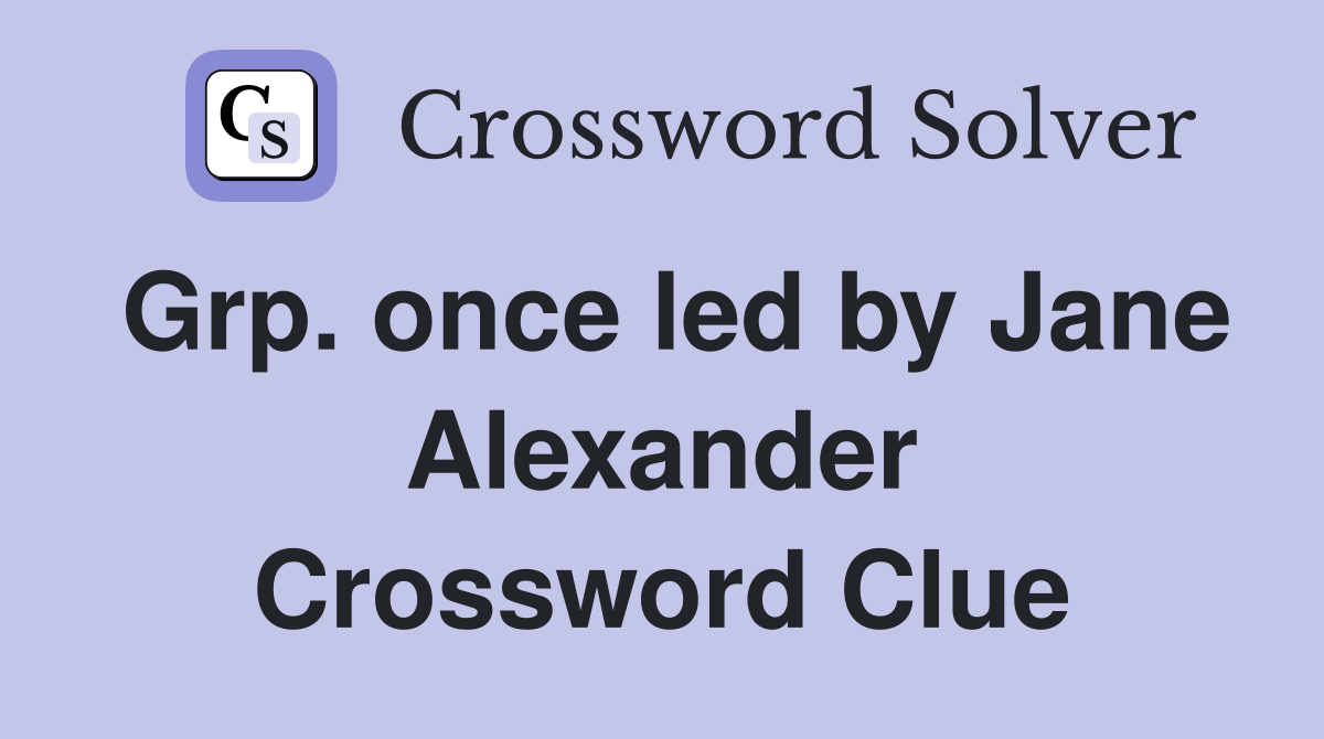 Grp. once led by Jane Alexander Crossword Clue