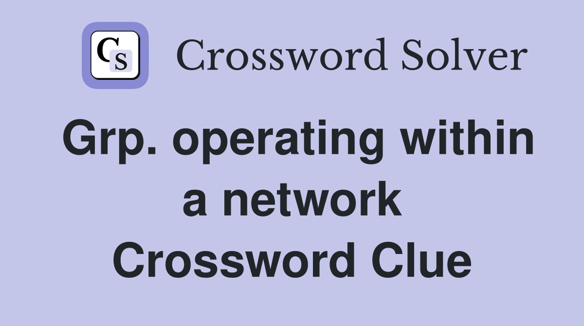 Grp. operating within a network Crossword Clue