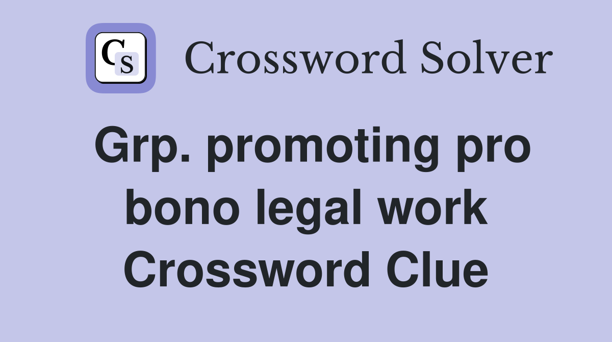 Grp. promoting pro bono legal work Crossword Clue