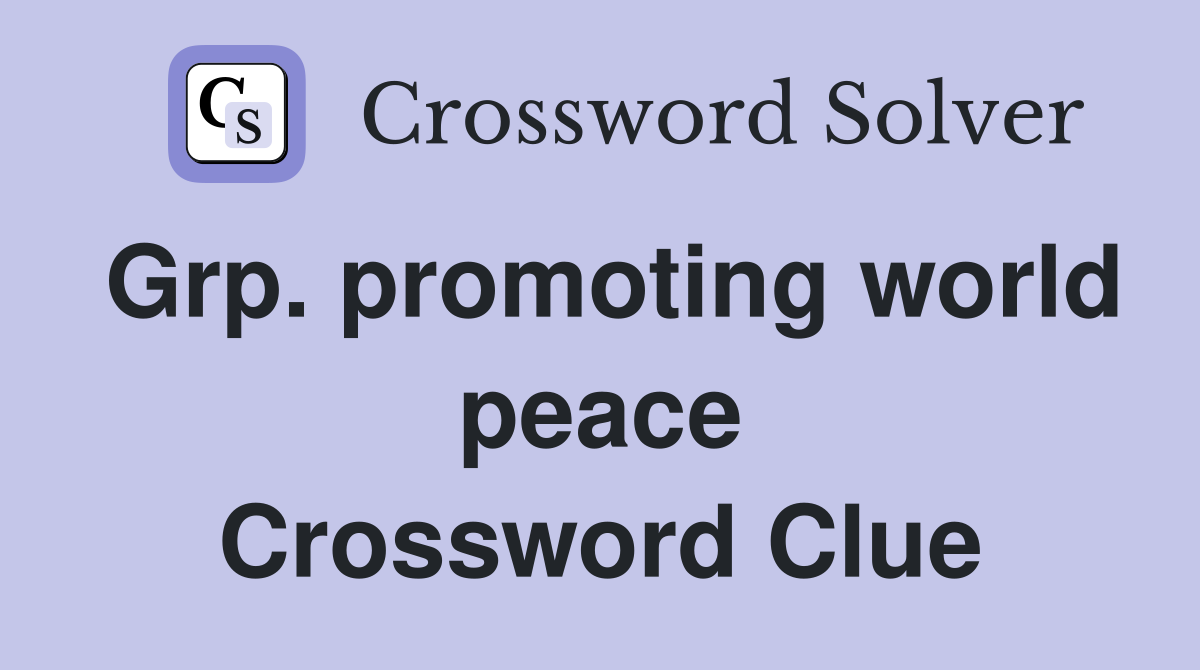 Grp. promoting world peace Crossword Clue