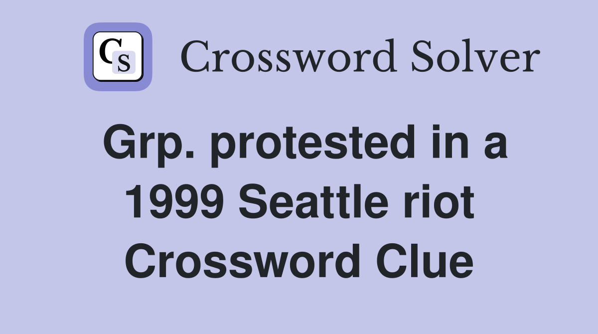 Grp. protested in a 1999 Seattle riot Crossword Clue