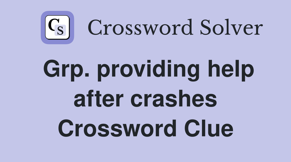 Grp. providing help after crashes Crossword Clue