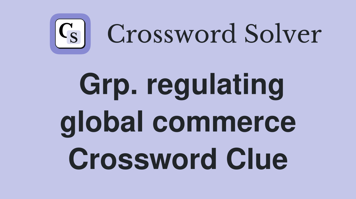 Grp. regulating global commerce Crossword Clue