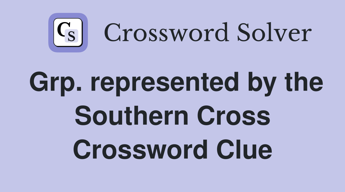 Grp. represented by the Southern Cross Crossword Clue