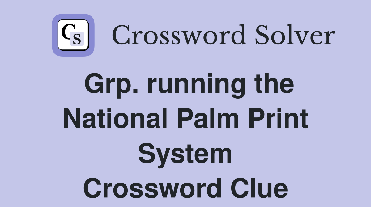 Grp. running the National Palm Print System Crossword Clue