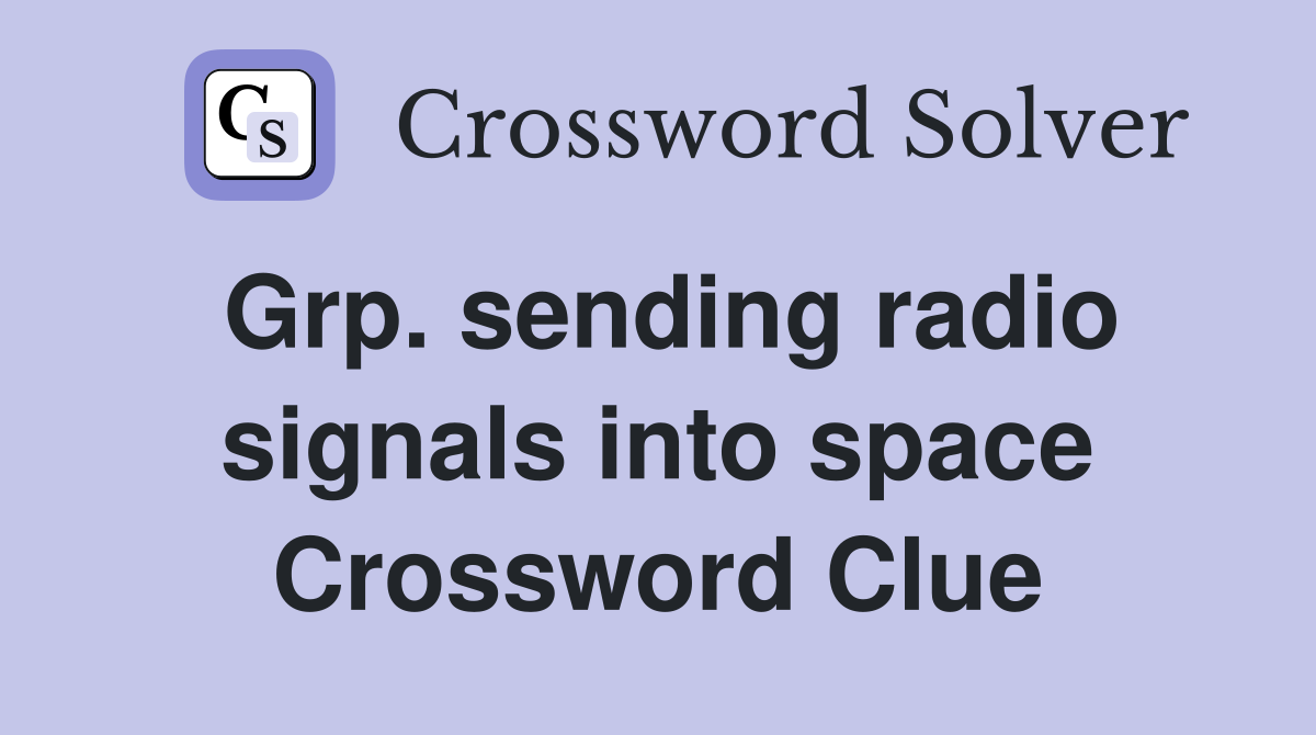 Grp. sending radio signals into space Crossword Clue
