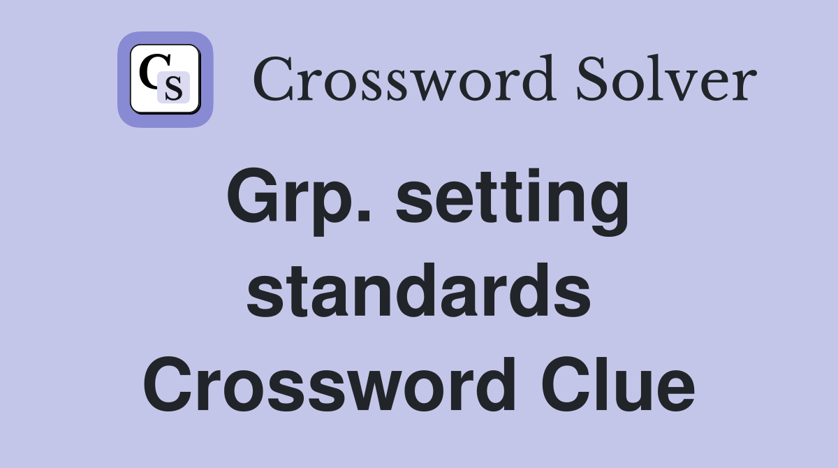 Grp. setting standards Crossword Clue