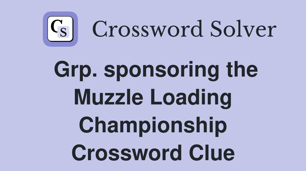Grp. sponsoring the Muzzle Loading Championship Crossword Clue