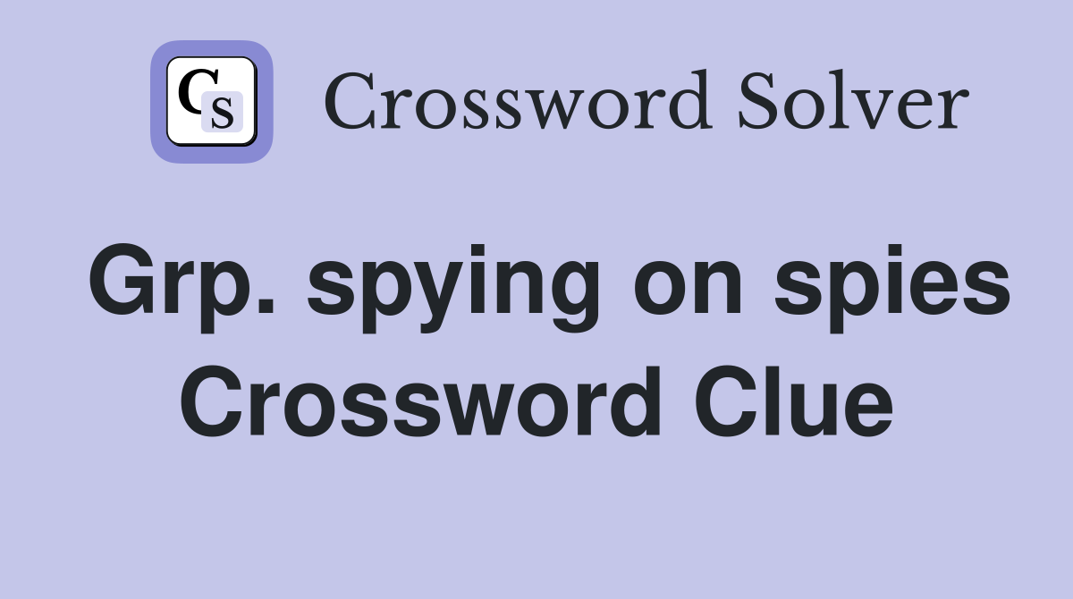 Grp. spying on spies Crossword Clue