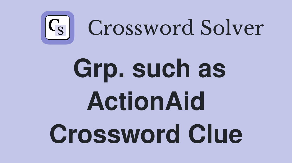 Grp. such as ActionAid Crossword Clue
