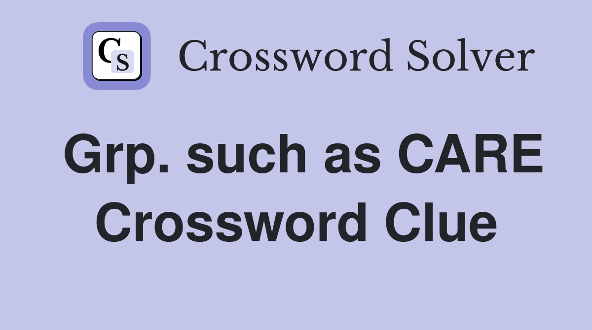 Grp. such as CARE Crossword Clue