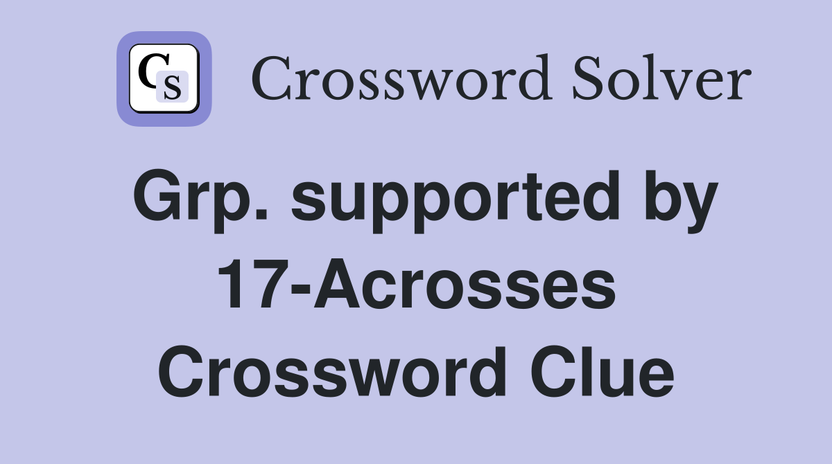 Grp. supported by 17-Acrosses Crossword Clue