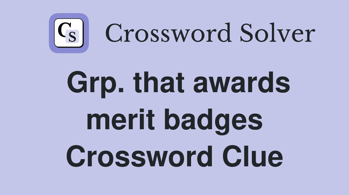 Grp. that awards merit badges Crossword Clue