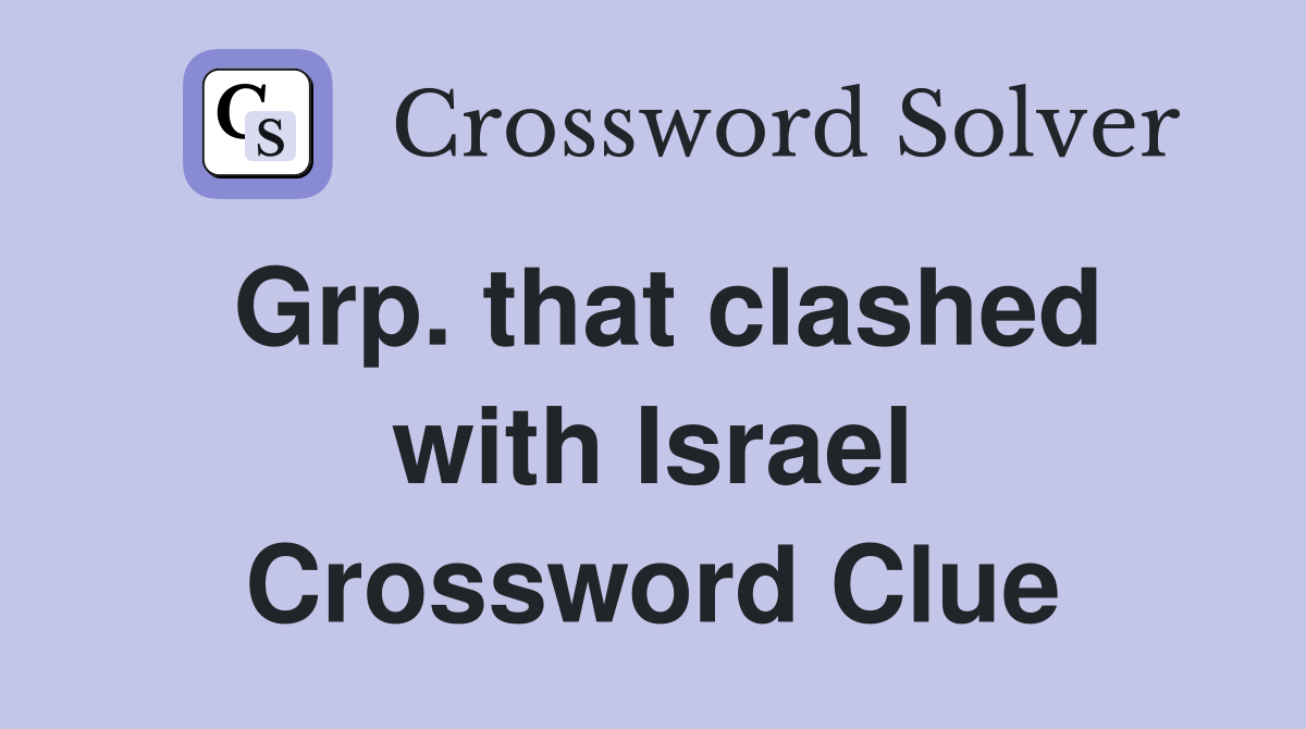 Grp. that clashed with Israel Crossword Clue
