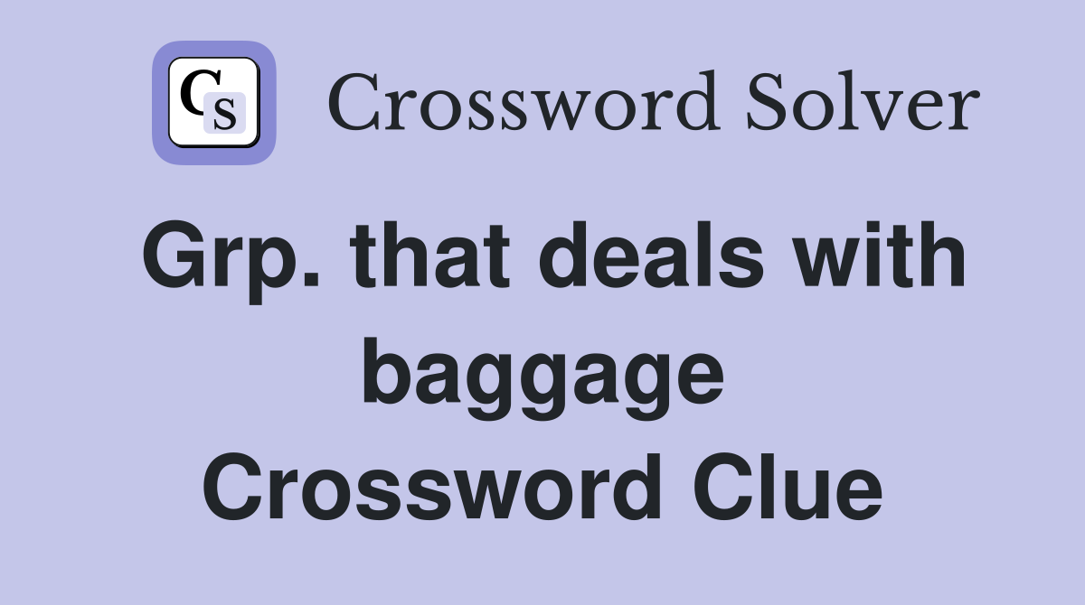 Grp. that deals with baggage Crossword Clue