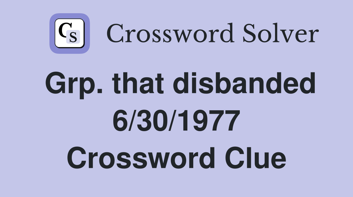 Grp. that disbanded 6/30/1977 Crossword Clue