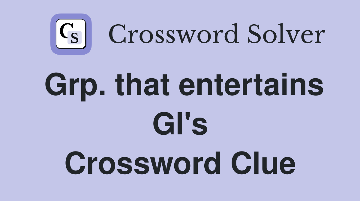 Grp. that entertains GI's Crossword Clue