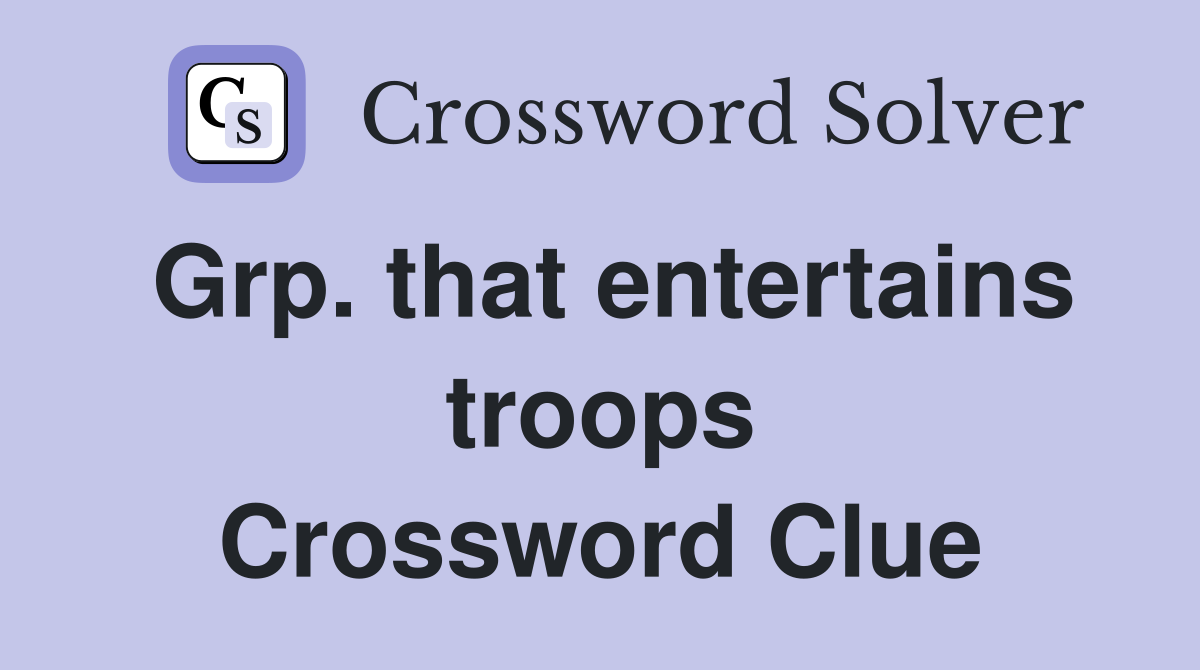 Grp. that entertains troops Crossword Clue