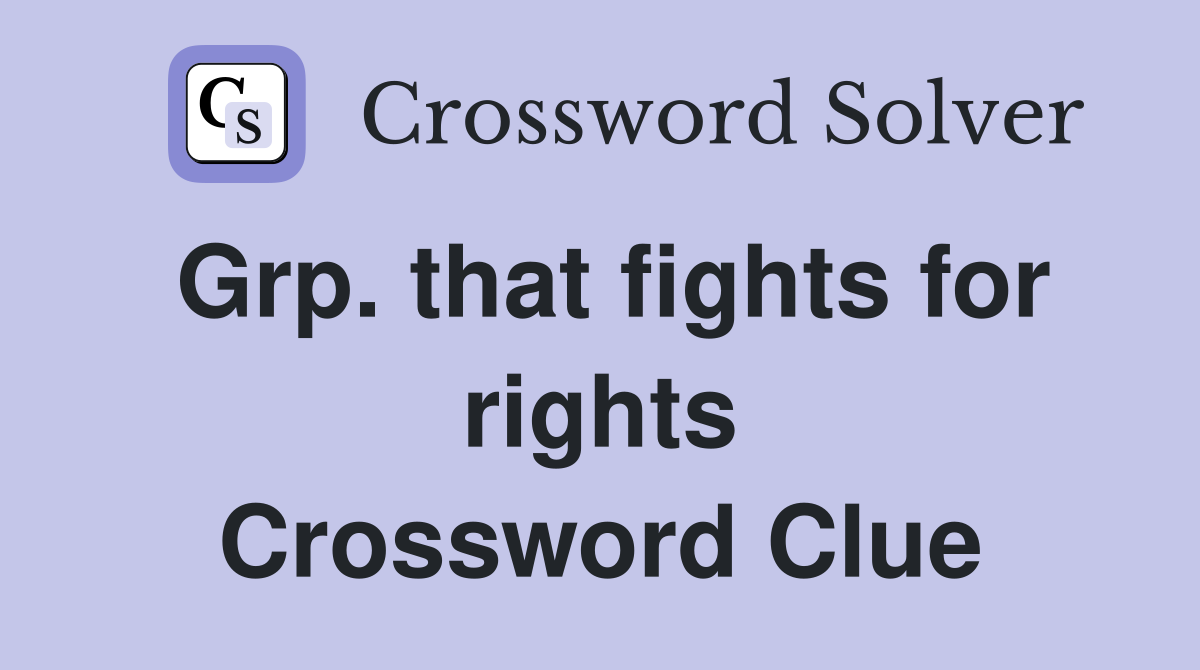 Grp. that fights for rights Crossword Clue