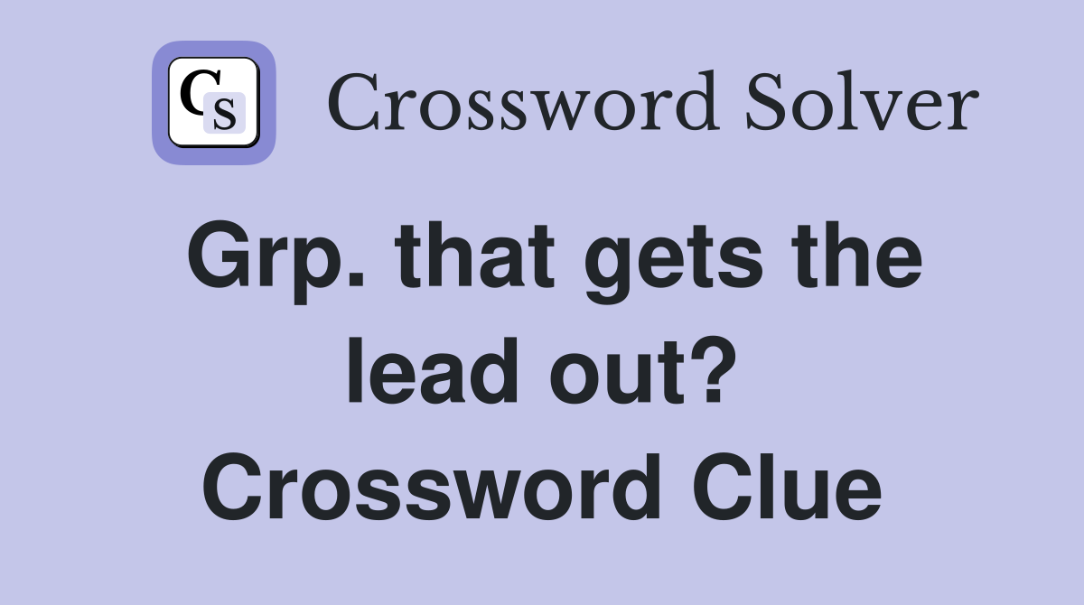 Grp. that gets the lead out? Crossword Clue